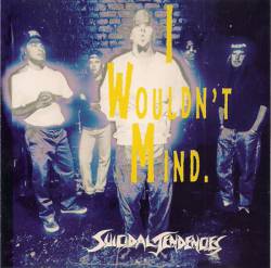 Suicidal Tendencies : I Wouldn't Mind